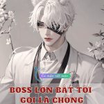 Boss Lớn Bắt Tôi Gọi Là Chồng