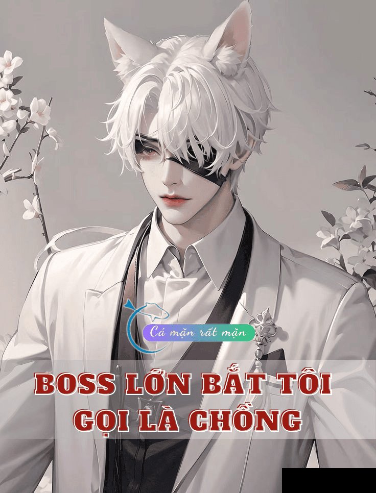 Boss Lớn Bắt Tôi Gọi Là Chồng