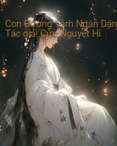 Con Đường Tám Ngàn Dặm – Cửu Nguyệt Hi