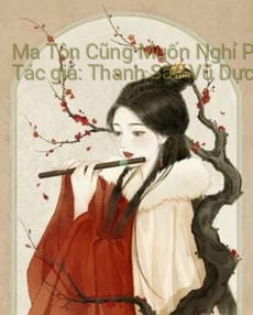 Ma Tôn Cũng Muốn Nghỉ Phép – Thanh Sắc Vũ Dực