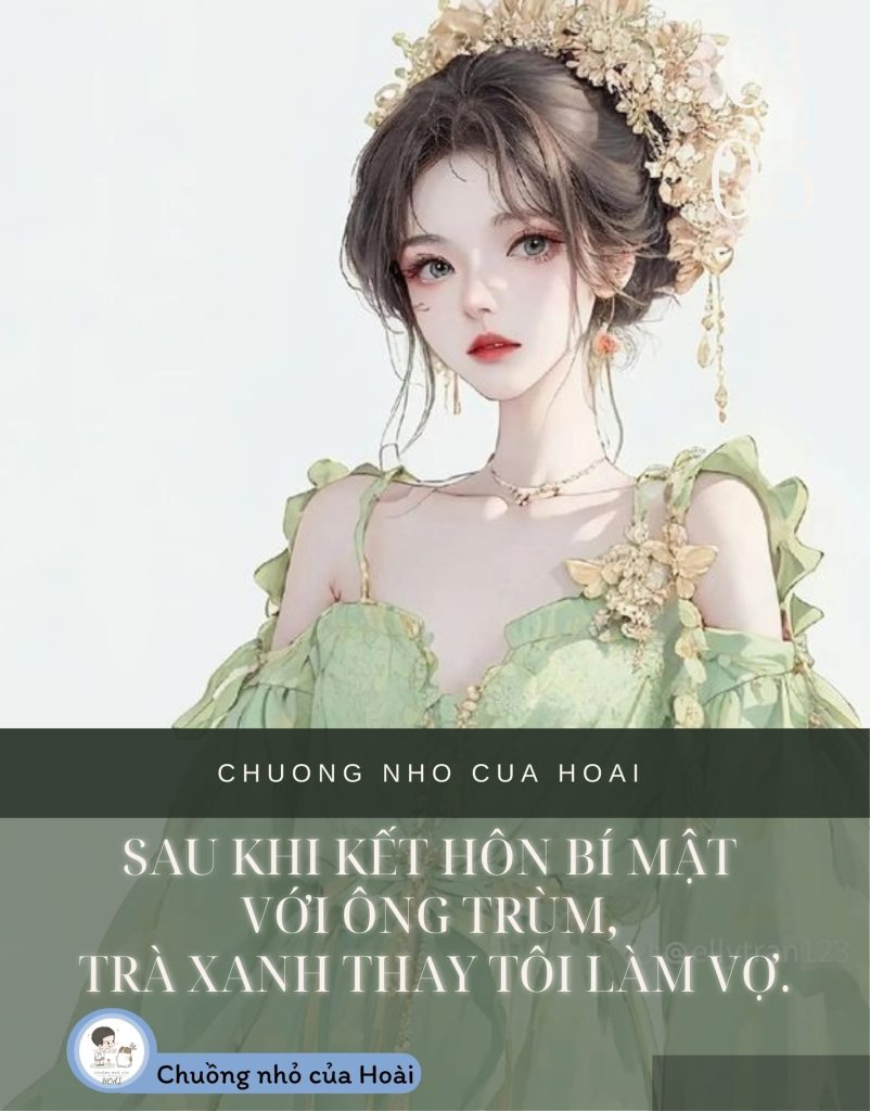 Sau Khi Kết Hôn Bí Mật Với Ông Trùm, Trà Xanh Thay Tôi Làm Vợ