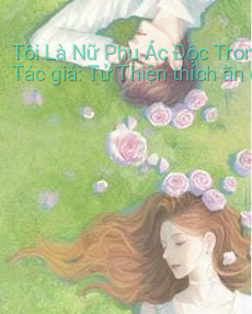 Tôi Là Nữ Phụ Ác Độc Trong Truyện Xuyên Sách